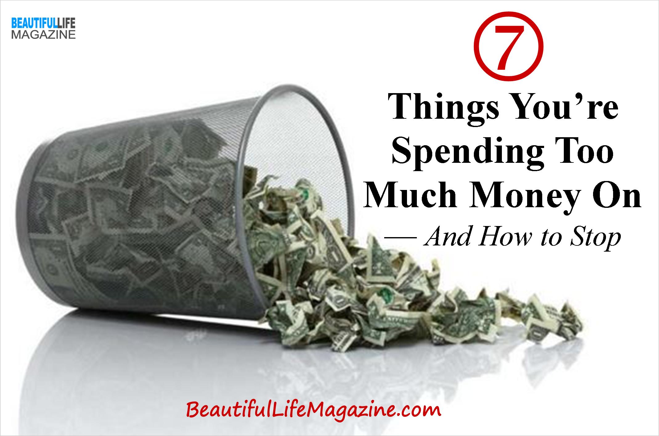 7 Things You re Spending Too Much Money On And How To Stop 